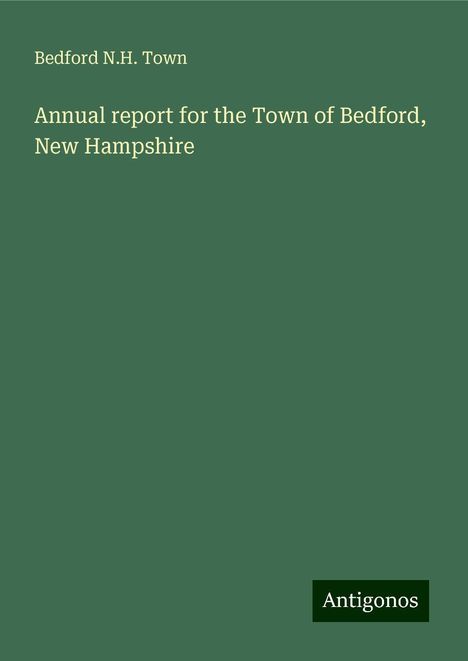 Bedford N. H. Town: Annual report for the Town of Bedford, New Hampshire, Buch