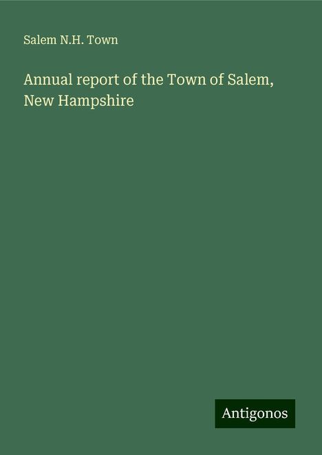 Salem N. H. Town: Annual report of the Town of Salem, New Hampshire, Buch