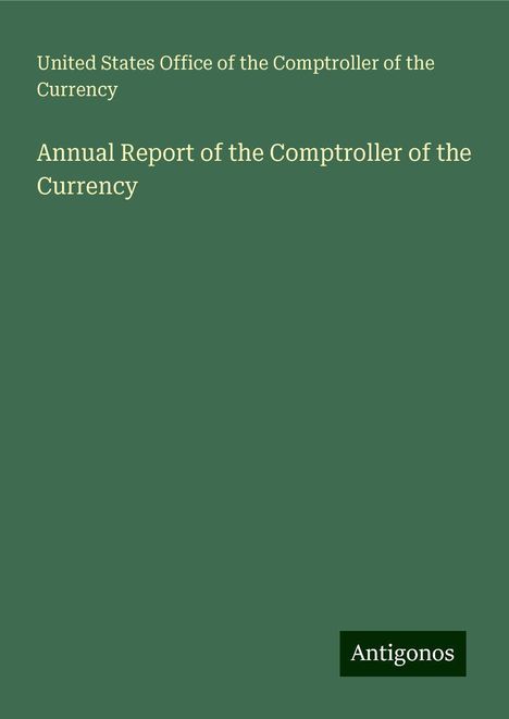 United States Office of the Comptroller of the Currency: Annual Report of the Comptroller of the Currency, Buch