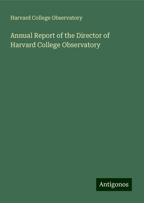 Harvard College Observatory: Annual Report of the Director of Harvard College Observatory, Buch