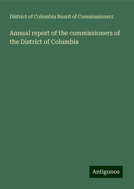 District of Columbia Board of Commissioners: Annual report of the commissioners of the District of Columbia, Buch