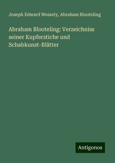 Joseph Edward Wessely: Abraham Blooteling: Verzeichniss seiner Kupferstiche und Schabkunst-Blätter, Buch