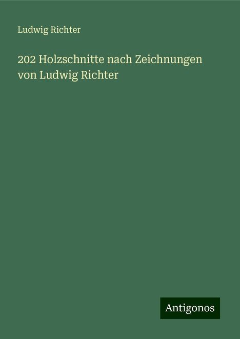 Ludwig Richter: 202 Holzschnitte nach Zeichnungen von Ludwig Richter, Buch