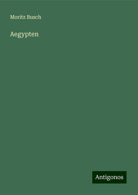 Moritz Busch: Aegypten, Buch