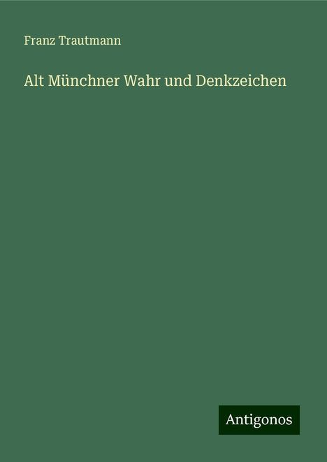 Franz Trautmann: Alt Münchner Wahr und Denkzeichen, Buch