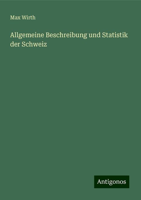 Max Wirth: Allgemeine Beschreibung und Statistik der Schweiz, Buch