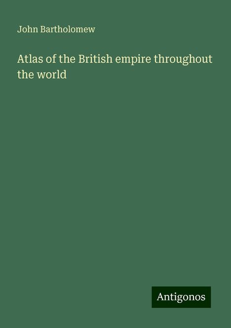 John Bartholomew: Atlas of the British empire throughout the world, Buch