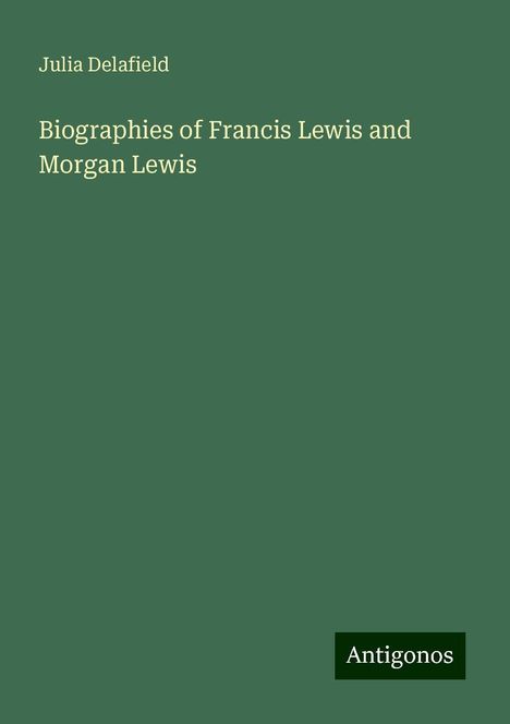 Julia Delafield: Biographies of Francis Lewis and Morgan Lewis, Buch