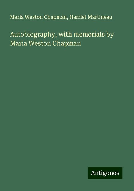 Maria Weston Chapman: Autobiography, with memorials by Maria Weston Chapman, Buch