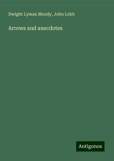 Dwight Lyman Moody: Arrows and anecdotes, Buch