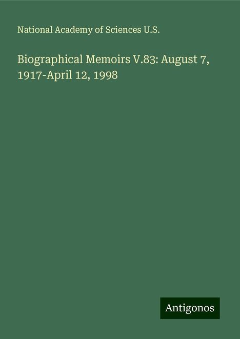 National Academy of Sciences U. S.: Biographical Memoirs V.83: August 7, 1917-April 12, 1998, Buch