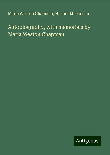 Maria Weston Chapman: Autobiography, with memorials by Maria Weston Chapman, Buch