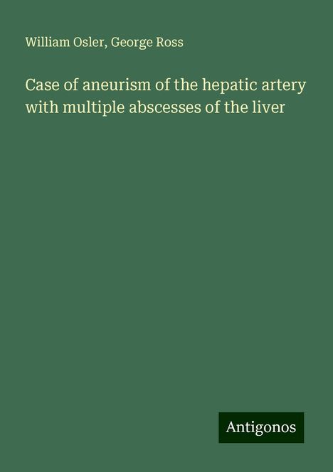 William Osler: Case of aneurism of the hepatic artery with multiple abscesses of the liver, Buch