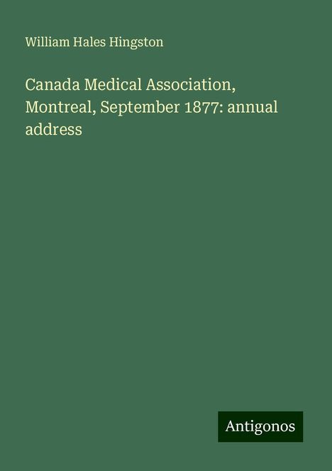 William Hales Hingston: Canada Medical Association, Montreal, September 1877: annual address, Buch