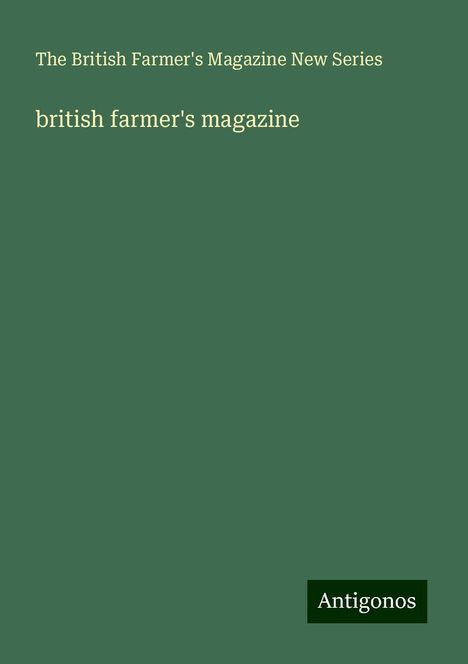 The British Farmer's Magazine New Series: Series, T: british farmer's magazine, Buch