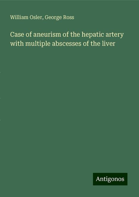 William Osler: Case of aneurism of the hepatic artery with multiple abscesses of the liver, Buch