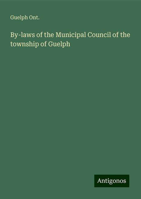 Guelph Ont.: Ont., G: By-laws of the Municipal Council of the township of, Buch