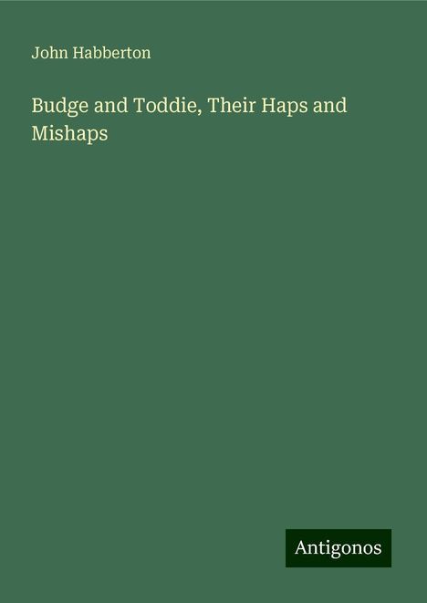 John Habberton: Budge and Toddie, Their Haps and Mishaps, Buch
