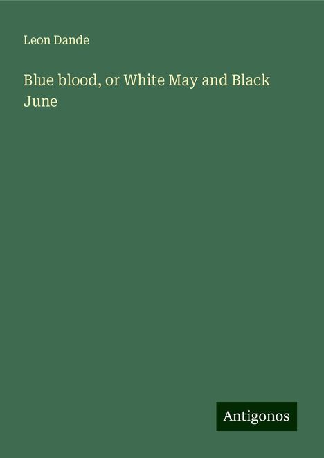 Leon Dande: Blue blood, or White May and Black June, Buch