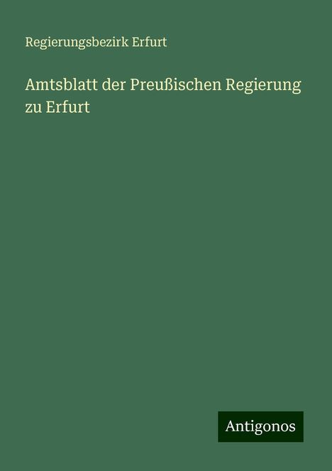 Regierungsbezirk Erfurt: Amtsblatt der Preußischen Regierung zu Erfurt, Buch