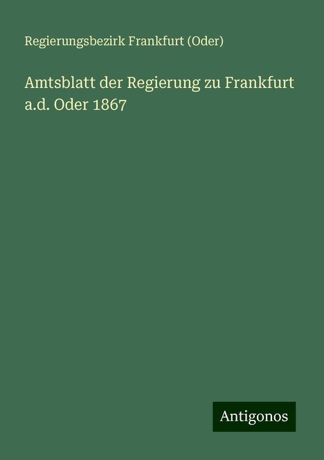 Frankfurt (Oder), Regierungsbezirk: Amtsblatt der Regierung zu Frankfurt a.d. Oder 1867, Buch