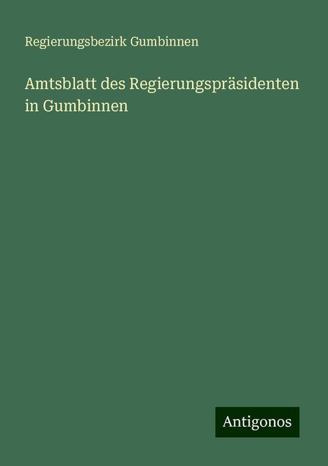 Regierungsbezirk Gumbinnen: Amtsblatt des Regierungspräsidenten in Gumbinnen, Buch