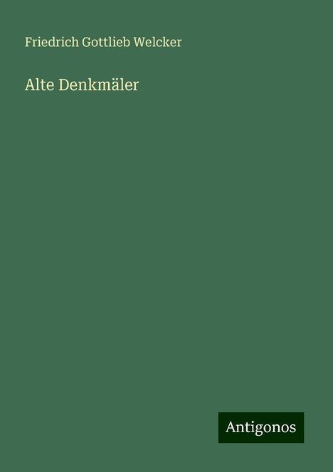 Friedrich Gottlieb Welcker: Alte Denkmäler, Buch