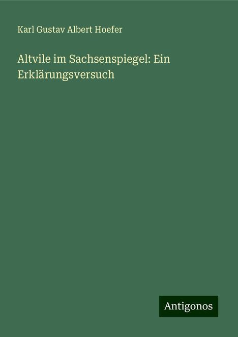 Karl Gustav Albert Hoefer: Altvile im Sachsenspiegel: Ein Erklärungsversuch, Buch