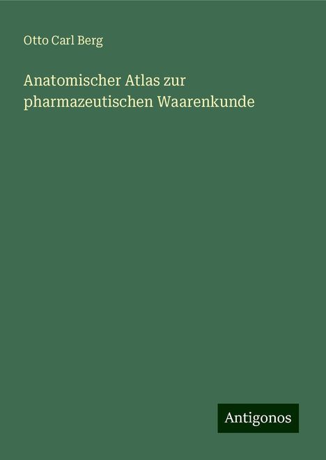 Otto Carl Berg: Anatomischer Atlas zur pharmazeutischen Waarenkunde, Buch