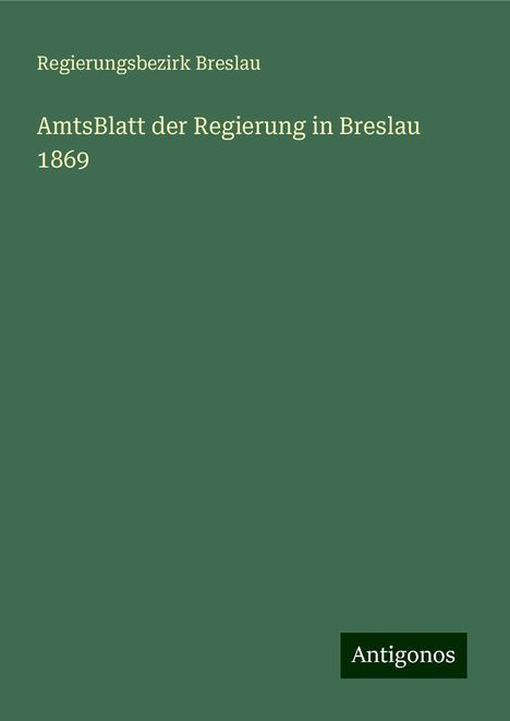 Regierungsbezirk Breslau: AmtsBlatt der Regierung in Breslau 1869, Buch