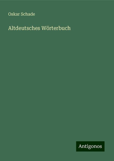 Oskar Schade: Altdeutsches Wörterbuch, Buch