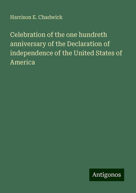 Harrison E. Chadwick: Celebration of the one hundreth anniversary of the Declaration of independence of the United States of America, Buch