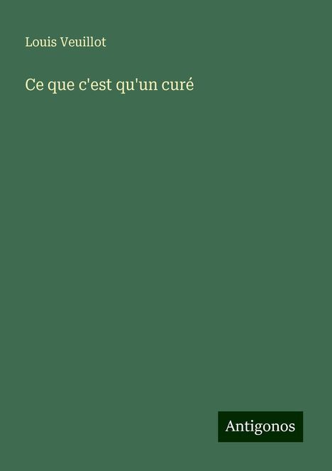 Louis Veuillot: Ce que c'est qu'un curé, Buch