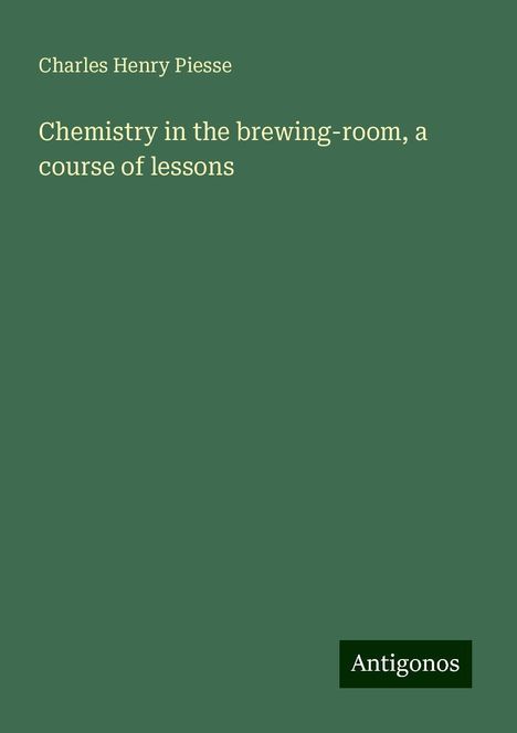 Charles Henry Piesse: Chemistry in the brewing-room, a course of lessons, Buch