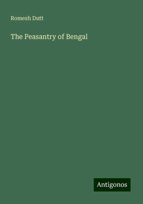 Romesh Dutt: The Peasantry of Bengal, Buch