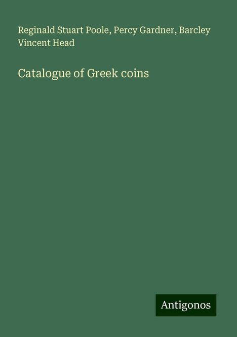 Reginald Stuart Poole: Catalogue of Greek coins, Buch