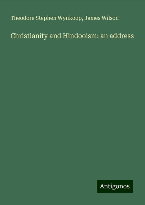 Theodore Stephen Wynkoop: Christianity and Hindooism: an address, Buch