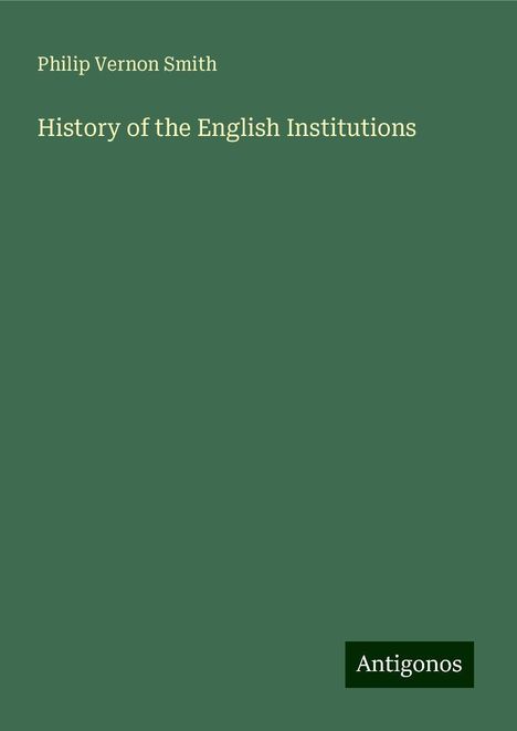 Philip Vernon Smith: History of the English Institutions, Buch