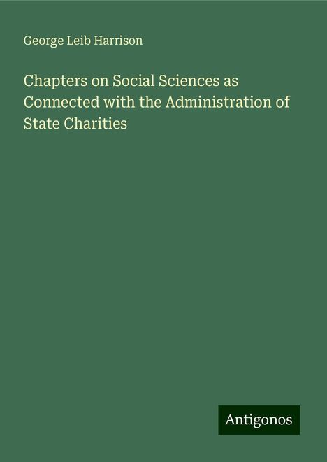 George Leib Harrison: Chapters on Social Sciences as Connected with the Administration of State Charities, Buch