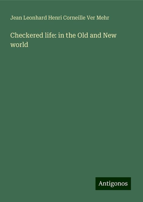 Jean Leonhard Henri Corneille Ver Mehr: Checkered life: in the Old and New world, Buch