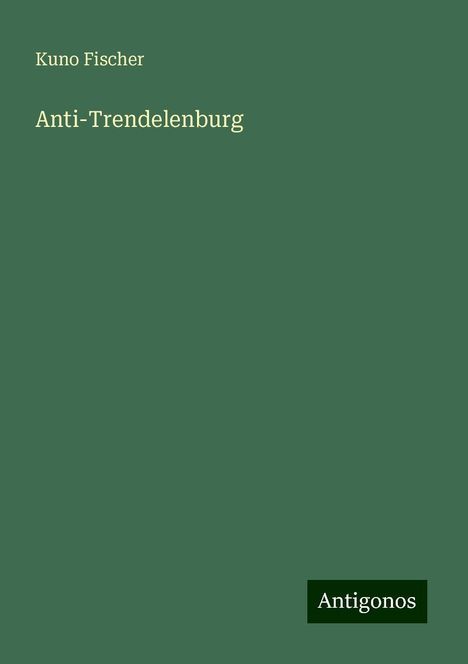 Kuno Fischer: Anti-Trendelenburg, Buch