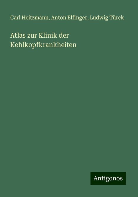 Carl Heitzmann: Atlas zur Klinik der Kehlkopfkrankheiten, Buch