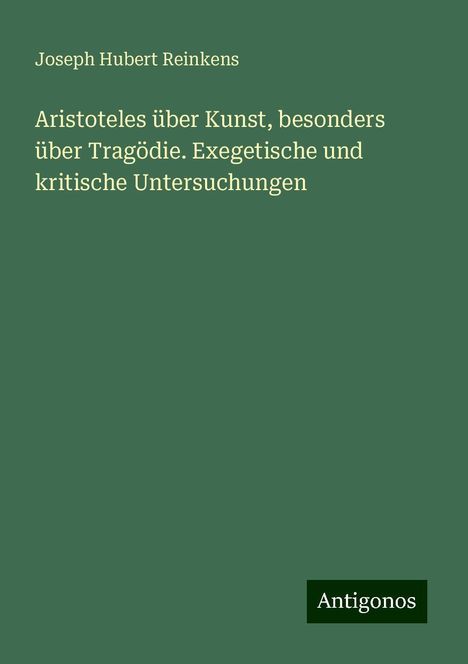 Joseph Hubert Reinkens: Aristoteles über Kunst, besonders über Tragödie. Exegetische und kritische Untersuchungen, Buch