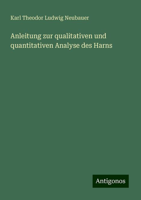 Karl Theodor Ludwig Neubauer: Anleitung zur qualitativen und quantitativen Analyse des Harns, Buch