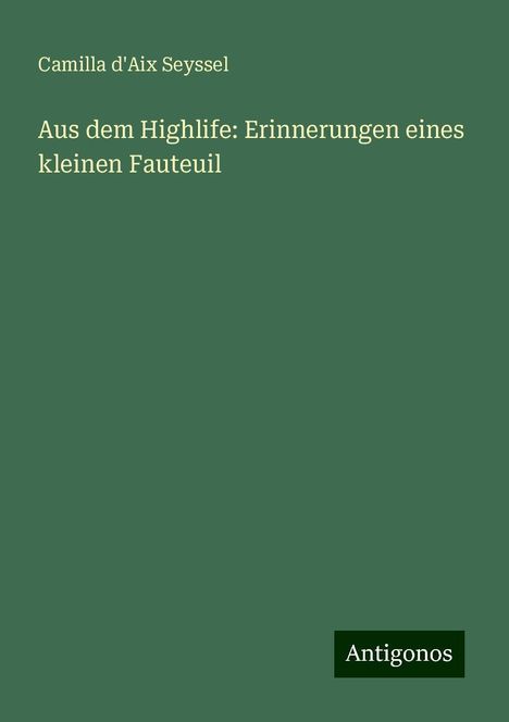 Camilla D'Aix Seyssel: Aus dem Highlife: Erinnerungen eines kleinen Fauteuil, Buch