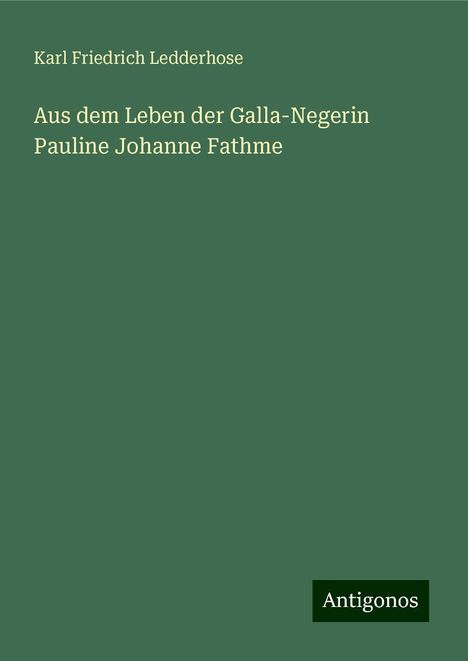 Karl Friedrich Ledderhose: Aus dem Leben der Galla-Negerin Pauline Johanne Fathme, Buch