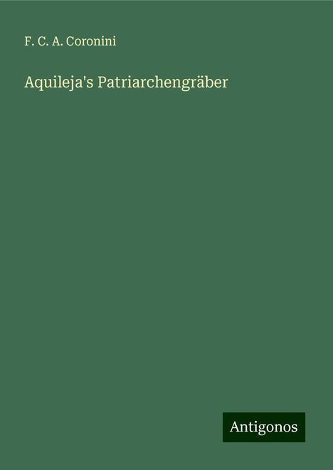 F. C. A. Coronini: Aquileja's Patriarchengräber, Buch