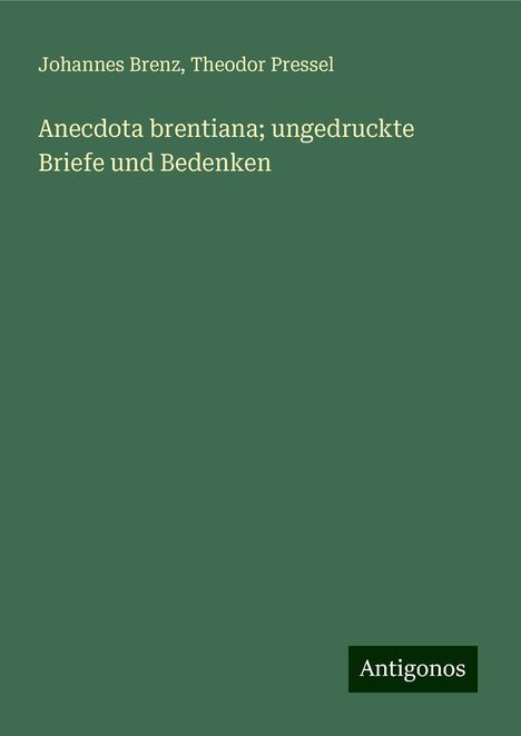 Johannes Brenz: Anecdota brentiana; ungedruckte Briefe und Bedenken, Buch