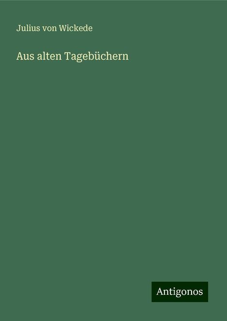 Julius Von Wickede: Aus alten Tagebüchern, Buch