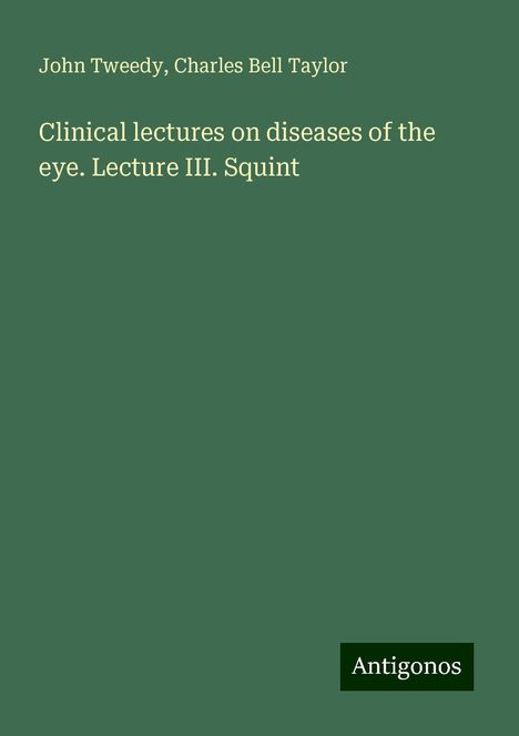 John Tweedy: Clinical lectures on diseases of the eye. Lecture III. Squint, Buch